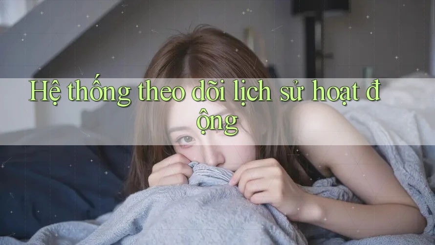 Hệ thống theo dõi lịch sử hoạt động