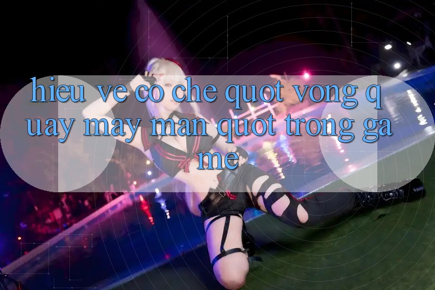 Hiểu Về Cơ Chế " Vòng Quay May Mắn" Trong Game