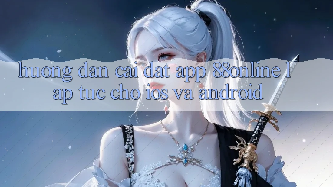 Hướng Dẫn Cài đặt App 88online Lập tức Cho iOS và Android