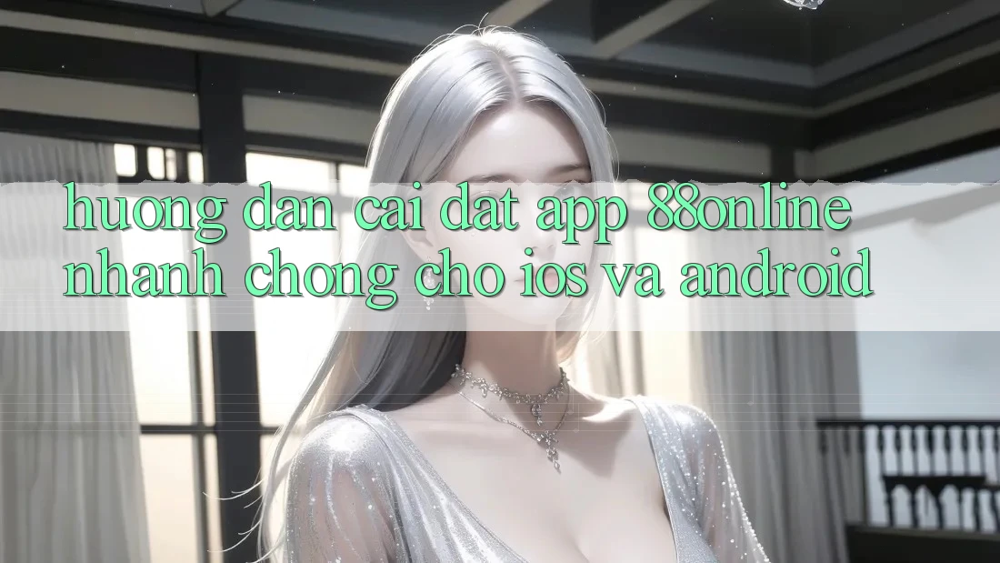 Hướng Dẫn Cài đặt App 88online Nhanh Chóng Cho iOS và Android Hướng Dẫn Cài đặt App 88online Nhanh Chóng Cho iOS và Android