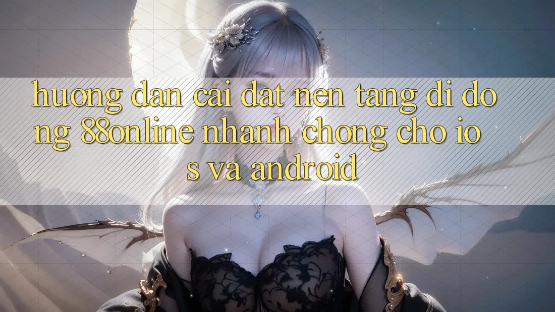 Hướng Dẫn Cài đặt Nền tảng di động 88online Nhanh chóng Cho iOS và Android Hướng Dẫn Cài đặt Nền tảng di động 88online Nhanh chóng Cho iOS và Android