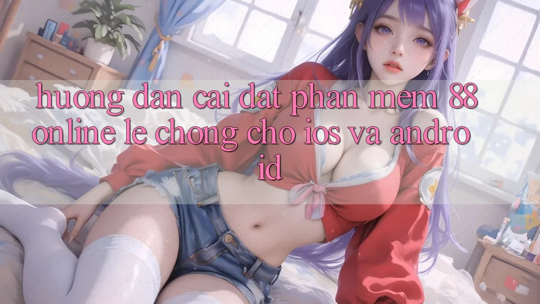 Hướng Dẫn Cài đặt Phần mềm 88online Lẹ Chóng Cho iOS và Android