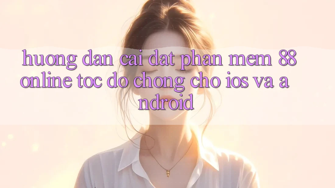 Hướng dẫn Cài đặt Phần mềm 88online Tốc độ Chóng Cho iOS và Android