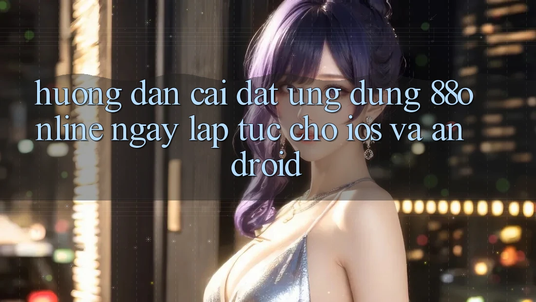 Hướng Dẫn Cài đặt Ứng dụng 88online Ngay lập tức Cho iOS và Android