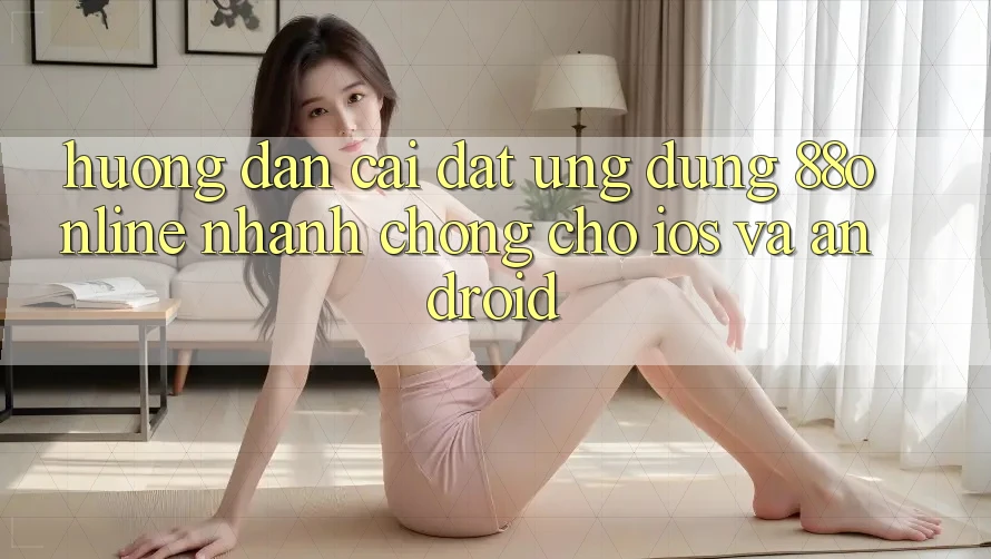 Hướng Dẫn Cài đặt Ứng dụng 88online Nhanh Chóng Cho iOS và Android