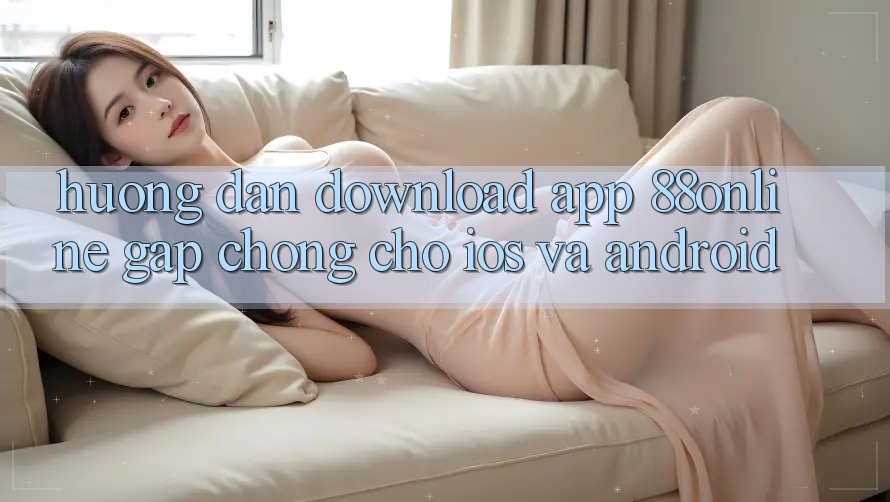 Hướng Dẫn Download App 88online Gấp Chóng Cho iOS và Android