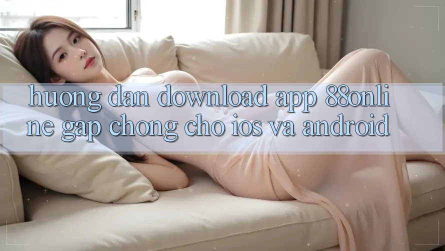 Hướng dẫn Download App 88online Gấp Chóng Cho iOS và Android