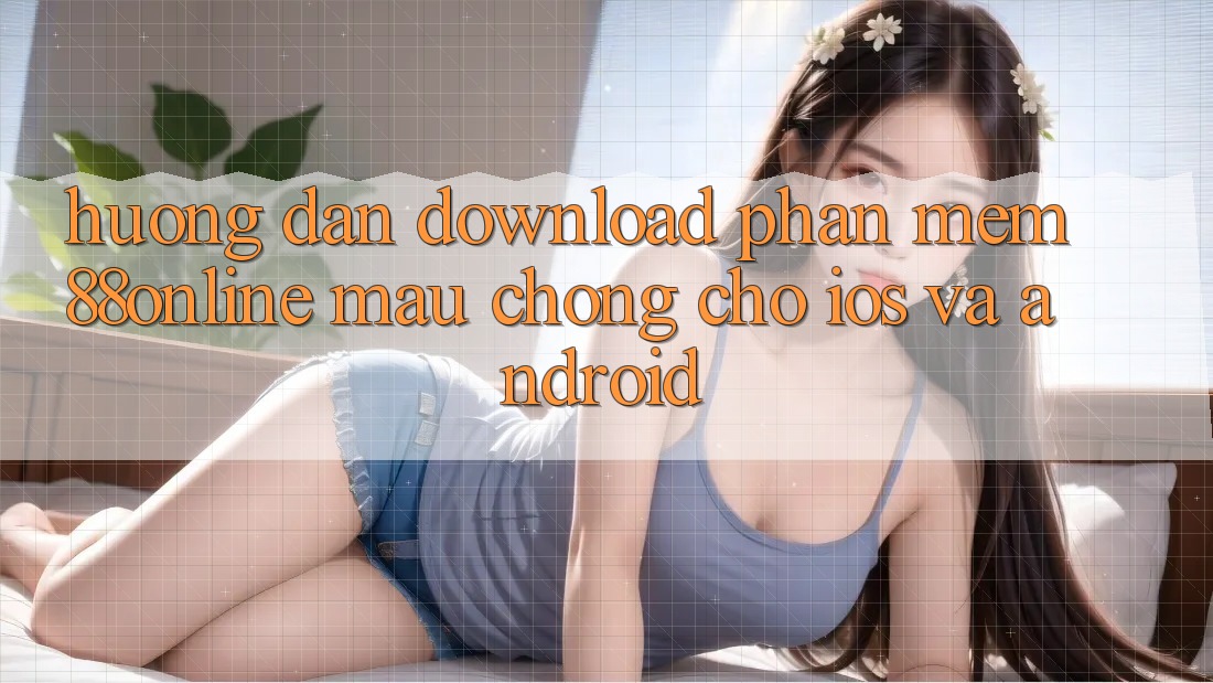 Hướng Dẫn Download Phần mềm 88online Mau Chóng Cho iOS và Android