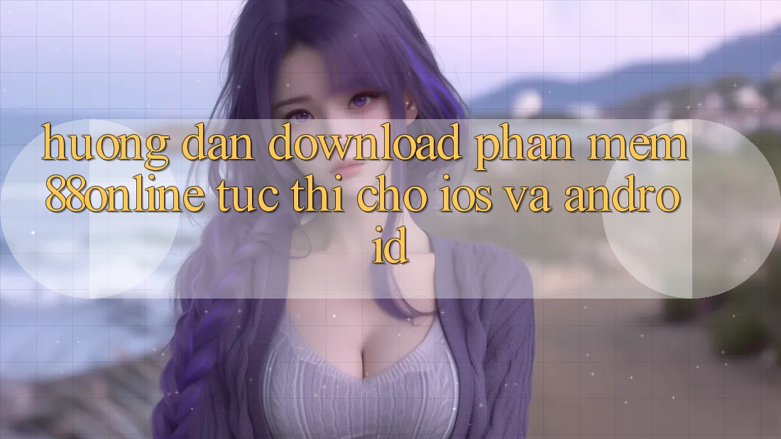 Hướng Dẫn Download Phần mềm 88online Tức thì Cho iOS và Android Hướng Dẫn Download Phần mềm 88online Tức thì Cho iOS và Android