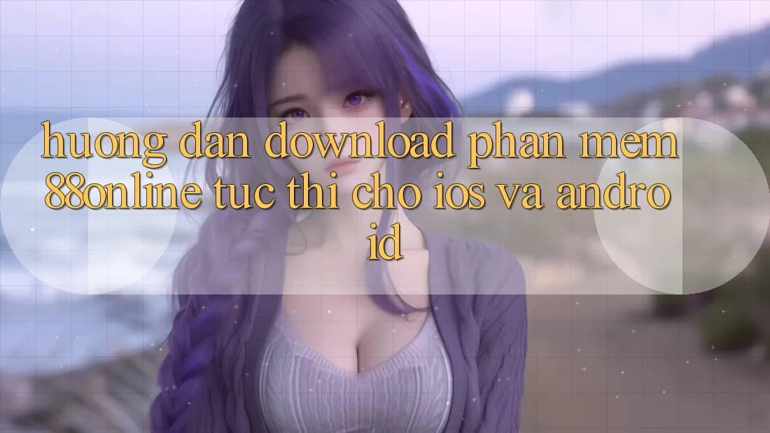 Hướng Dẫn Download Phần mềm 88online Tức thì Cho iOS và Android