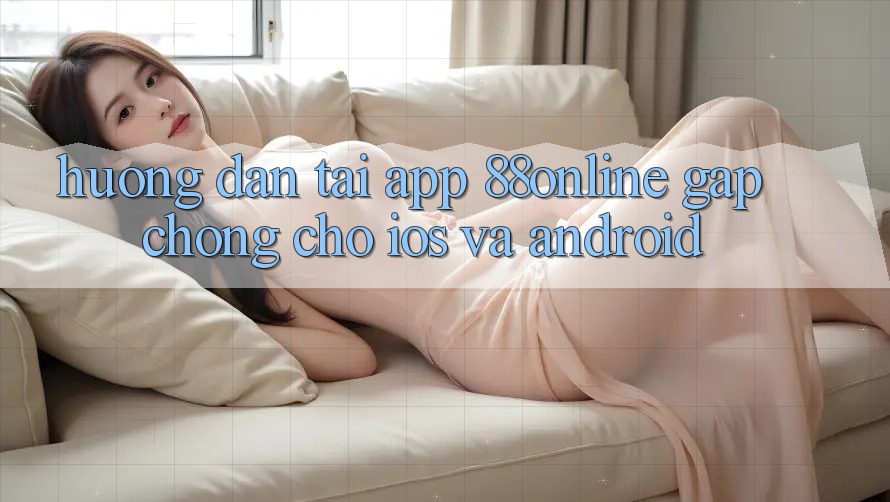 Hướng Dẫn Tải App 88online Gấp Chóng Cho iOS và Android