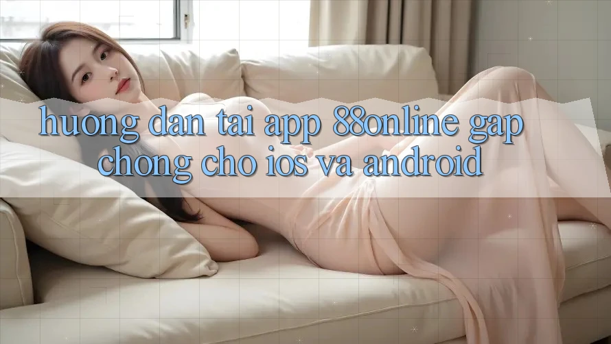 Hướng dẫn Tải App 88online Gấp Chóng Cho iOS và Android