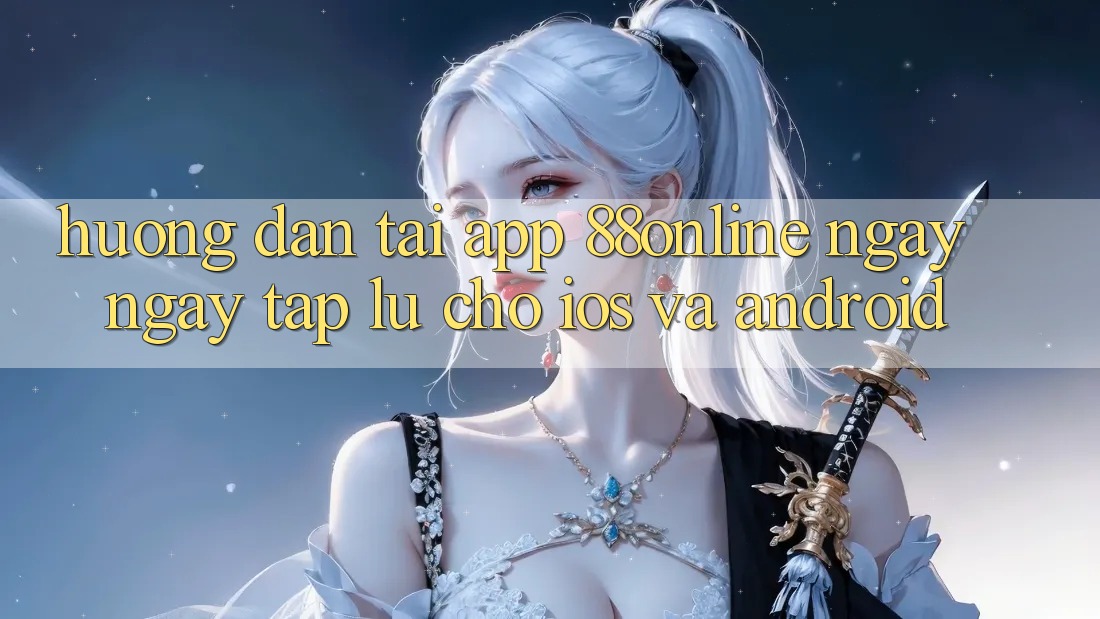 Hướng Dẫn Tải App 88online Ngay ngay tắp lự Cho iOS và Android