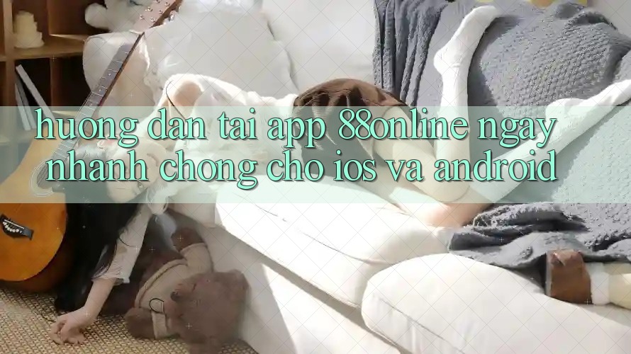 Hướng Dẫn Tải App 88online Ngay nhanh chóng Cho iOS và Android Hướng Dẫn Tải App 88online Ngay nhanh chóng Cho iOS và Android