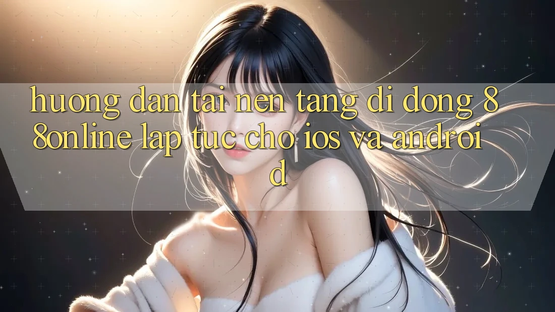 Hướng dẫn Tải Nền tảng di động 88online Lập tức Cho iOS và Android