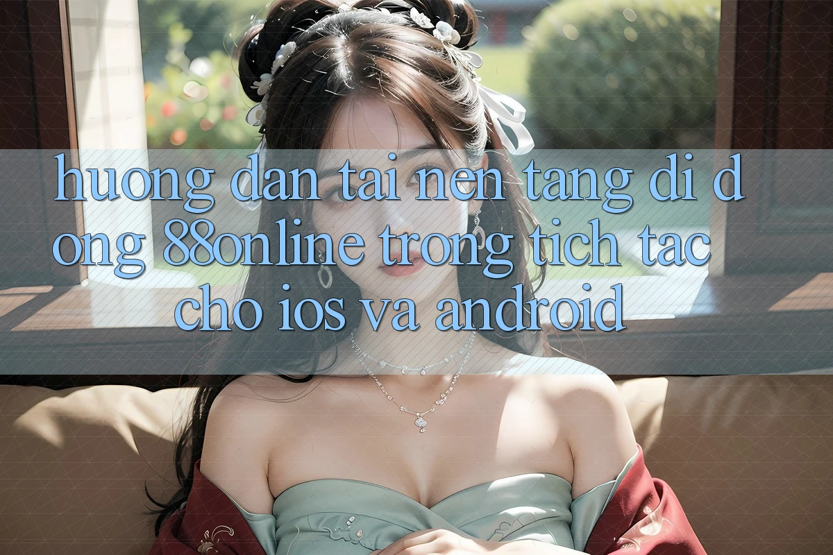 Hướng Dẫn Tải Nền tảng di động 88online Trong tích tắc Cho iOS và Android