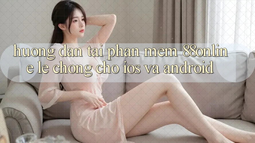 Hướng Dẫn Tải Phần mềm 88online Lẹ Chóng Cho iOS và Android