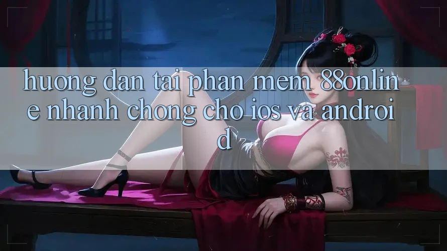 Hướng Dẫn Tải Phần mềm 88online Nhanh Chóng Cho iOS và Android Hướng Dẫn Tải Phần mềm 88online Nhanh Chóng Cho iOS và Android