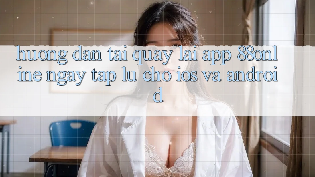 Hướng dẫn Tải quay lại App 88online Ngay tắp lự Cho iOS và Android Hướng dẫn Tải quay lại App 88online Ngay tắp lự Cho iOS và Android