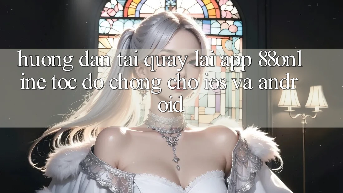 Hướng Dẫn Tải quay lại App 88online Tốc độ Chóng Cho iOS và Android
