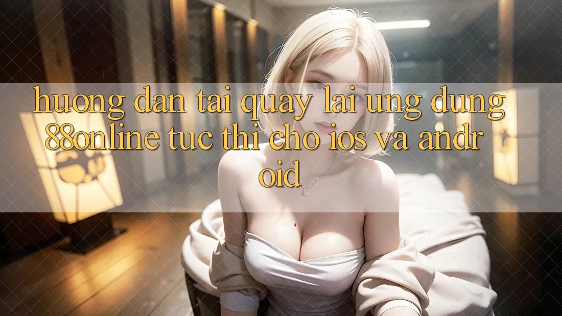 Hướng Dẫn Tải quay lại Ứng dụng 88online Tức thì Cho iOS và Android Hướng Dẫn Tải quay lại Ứng dụng 88online Tức thì Cho iOS và Android