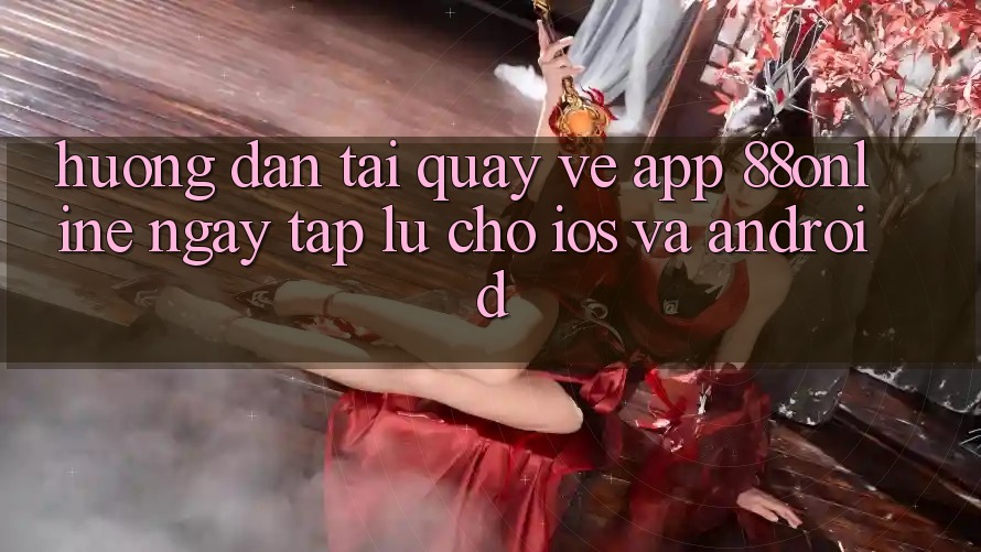 Hướng Dẫn Tải quay về App 88online Ngay tắp lự Cho iOS và Android