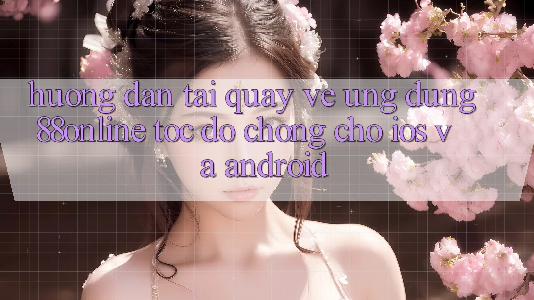 Hướng Dẫn Tải quay về Ứng dụng 88online Tốc độ Chóng Cho iOS và Android