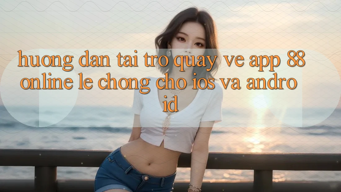 Hướng Dẫn Tải trở quay về App 88online Lẹ Chóng Cho iOS và Android Hướng Dẫn Tải trở quay về App 88online Lẹ Chóng Cho iOS và Android