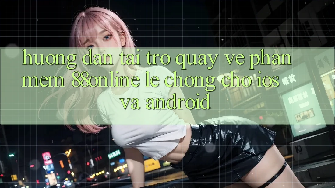 Hướng Dẫn Tải trở quay về Phần mềm 88online Lẹ Chóng Cho iOS và Android