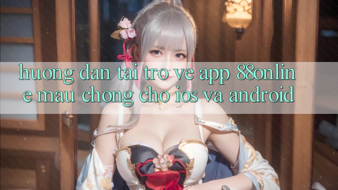 Hướng Dẫn Tải trở về App 88online Mau Chóng Cho iOS và Android