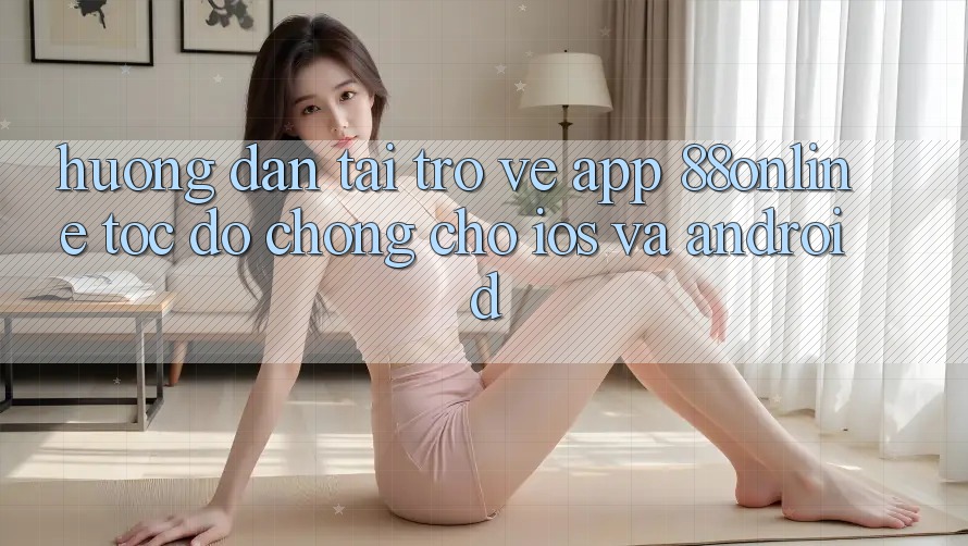 Hướng Dẫn Tải trở về App 88online Tốc độ Chóng Cho iOS và Android