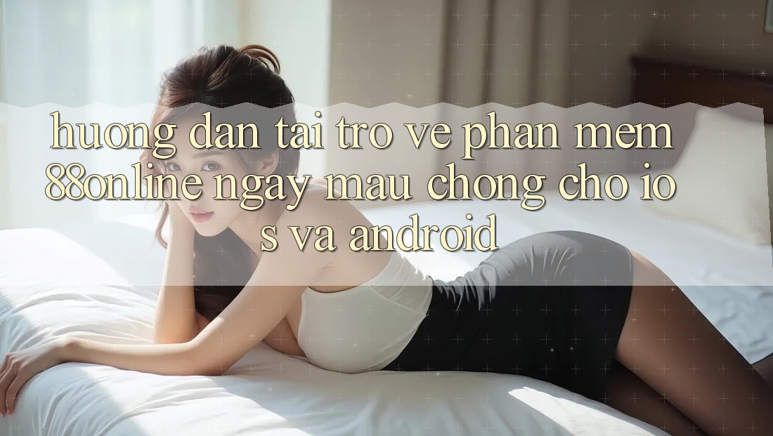 Hướng Dẫn Tải trở về Phần mềm 88online Ngay mau chóng Cho iOS và Android
