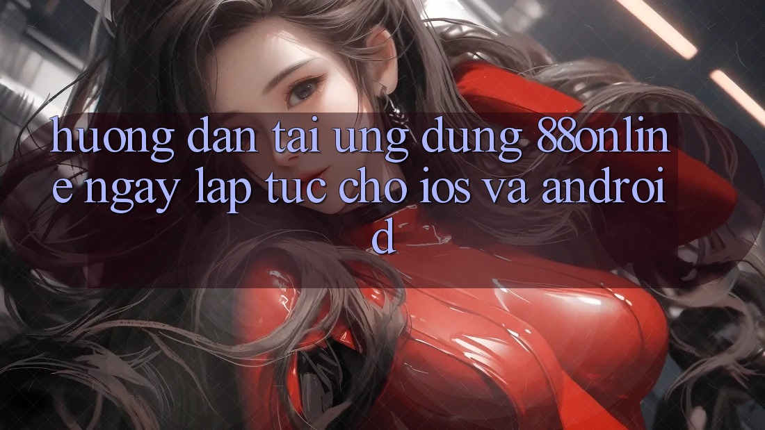 Hướng Dẫn Tải Ứng dụng 88online Ngay lập tức Cho iOS và Android