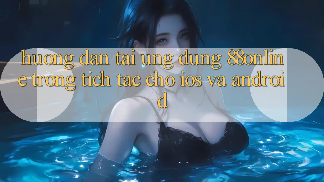 Hướng Dẫn Tải Ứng dụng 88online Trong tích tắc Cho iOS và Android