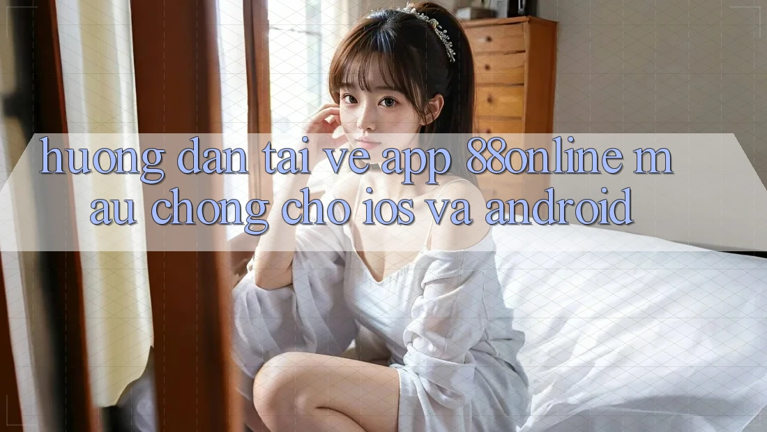 Hướng Dẫn Tải về App 88online Mau Chóng Cho iOS và Android