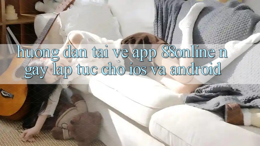 Hướng Dẫn Tải về App 88online Ngay lập tức Cho iOS và Android