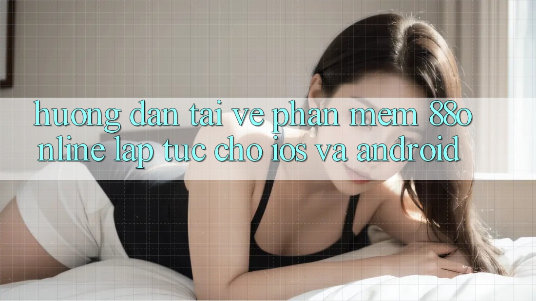 Hướng Dẫn Tải về Phần mềm 88online Lập tức Cho iOS và Android