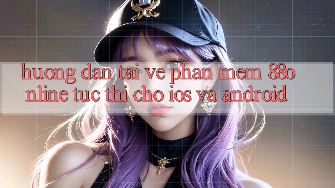 Hướng Dẫn Tải về Phần mềm 88online Tức thì Cho iOS và Android