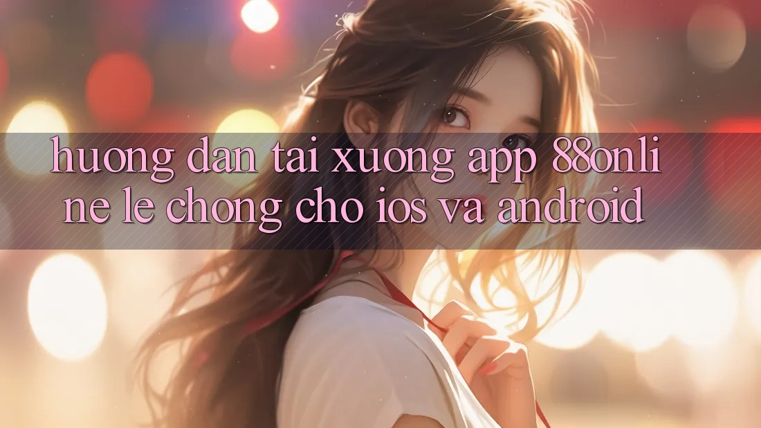 Hướng Dẫn Tải xuống App 88online Lẹ Chóng Cho iOS và Android