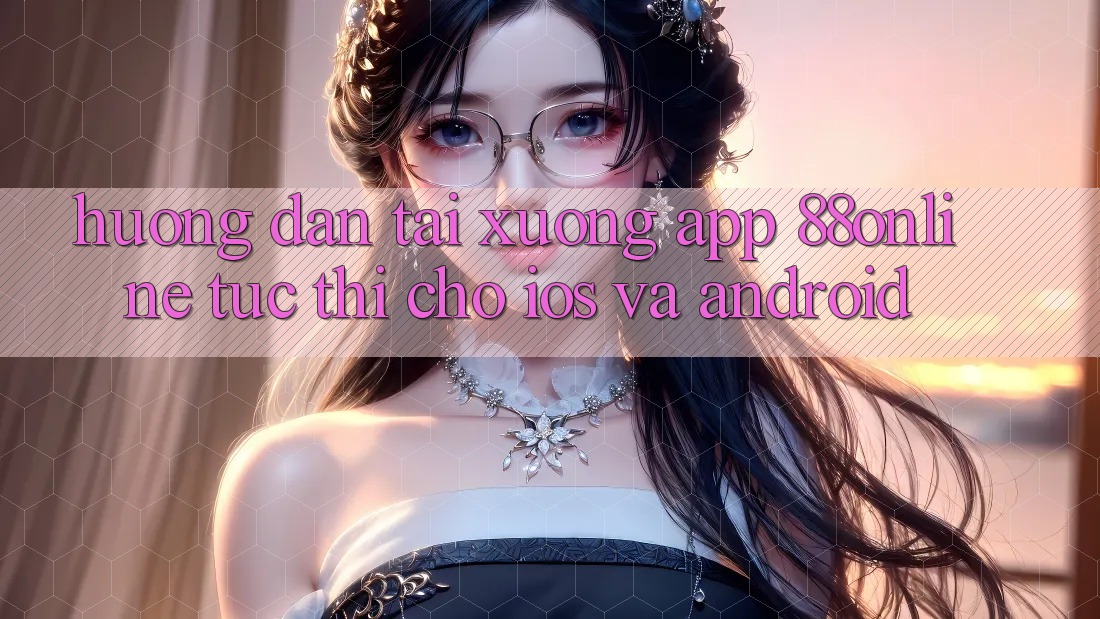 Hướng Dẫn Tải xuống App 88online Tức thì Cho iOS và Android Hướng Dẫn Tải xuống App 88online Tức thì Cho iOS và Android