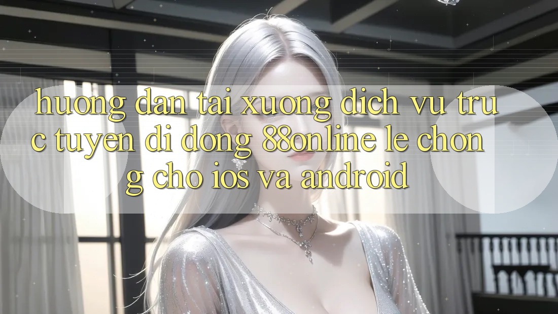 Hướng dẫn Tải xuống Dịch vụ trực tuyến di động 88online Lẹ Chóng Cho iOS và Android