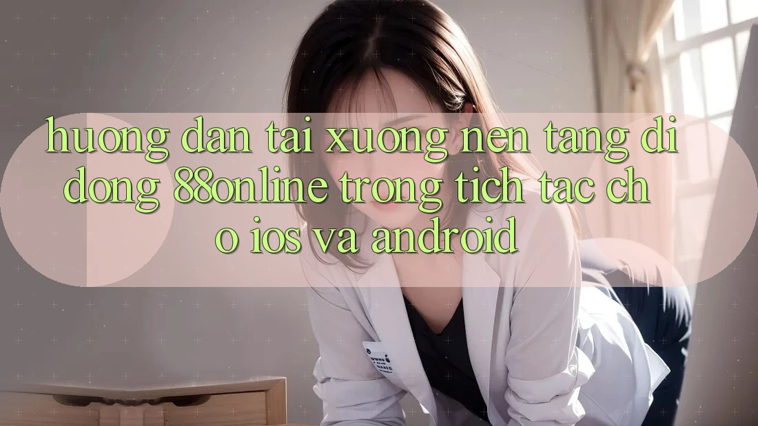 Hướng Dẫn Tải xuống Nền tảng di động 88online Trong tích tắc Cho iOS và Android