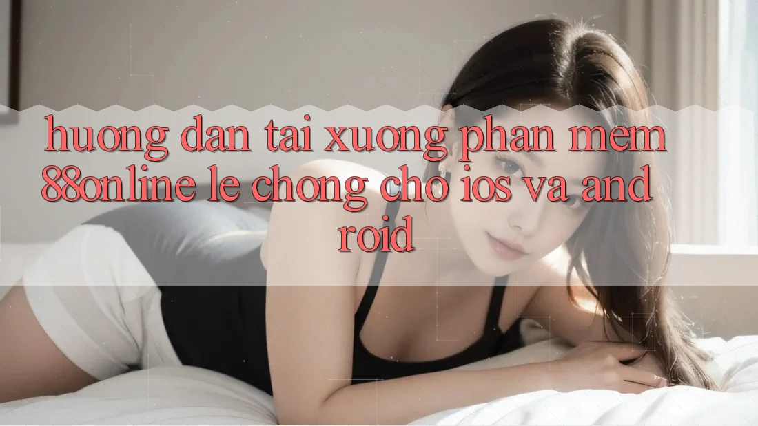 Hướng Dẫn Tải xuống Phần mềm 88online Lẹ Chóng Cho iOS và Android