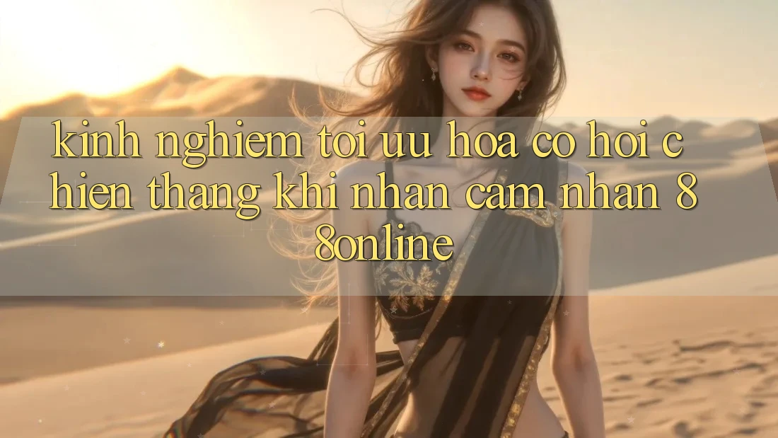 Kinh nghiệm Tối Ưu Hóa Cơ Hội Chiến Thắng Khi Nhận cảm nhận 88online Kinh nghiệm Tối Ưu Hóa Cơ Hội Chiến Thắng Khi Nhận cảm nhận 88online