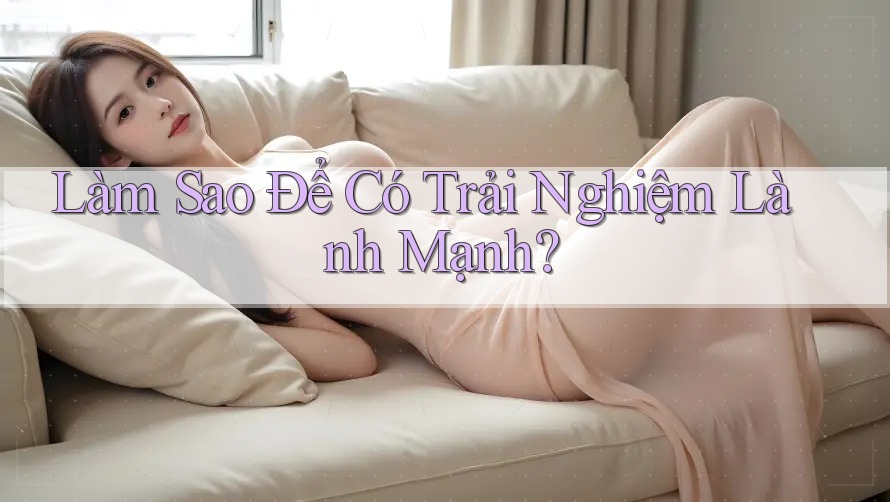 Làm Sao Để Có Trải Nghiệm Lành Mạnh?