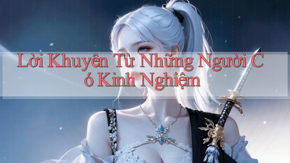Lời Khuyên Từ Những Người Có Kinh Nghiệm