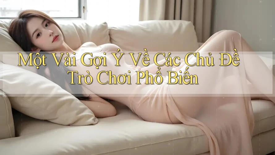 Một Vài Gợi Ý Về Các Chủ Đề Trò Chơi Phổ Biến