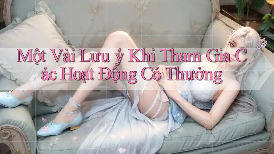 Một Vài Lưu ý Khi Tham Gia Các Hoạt Động Có Thưởng Một Vài Lưu ý Khi Tham Gia Các Hoạt Động Có Thưởng