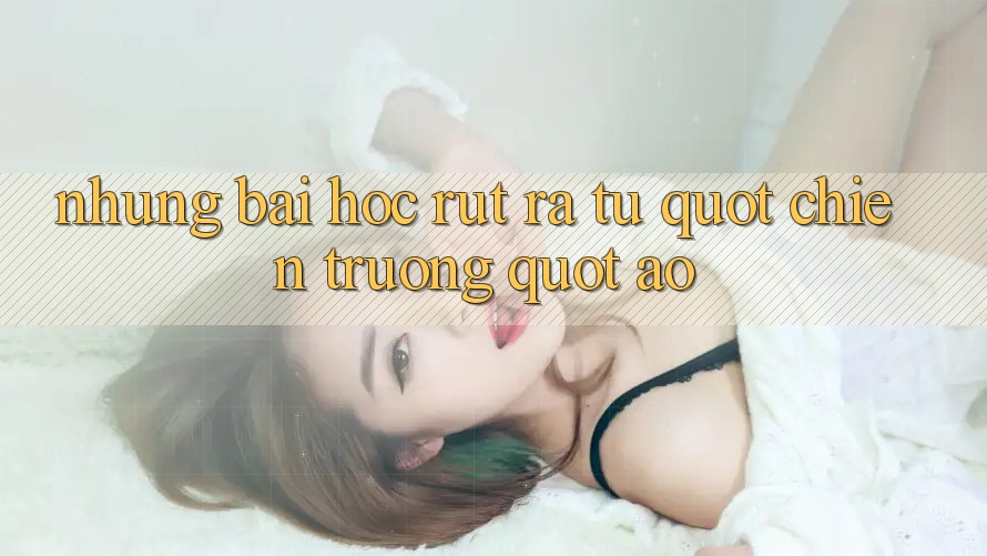 Những bài học rút ra từ " chiến trường" ảo