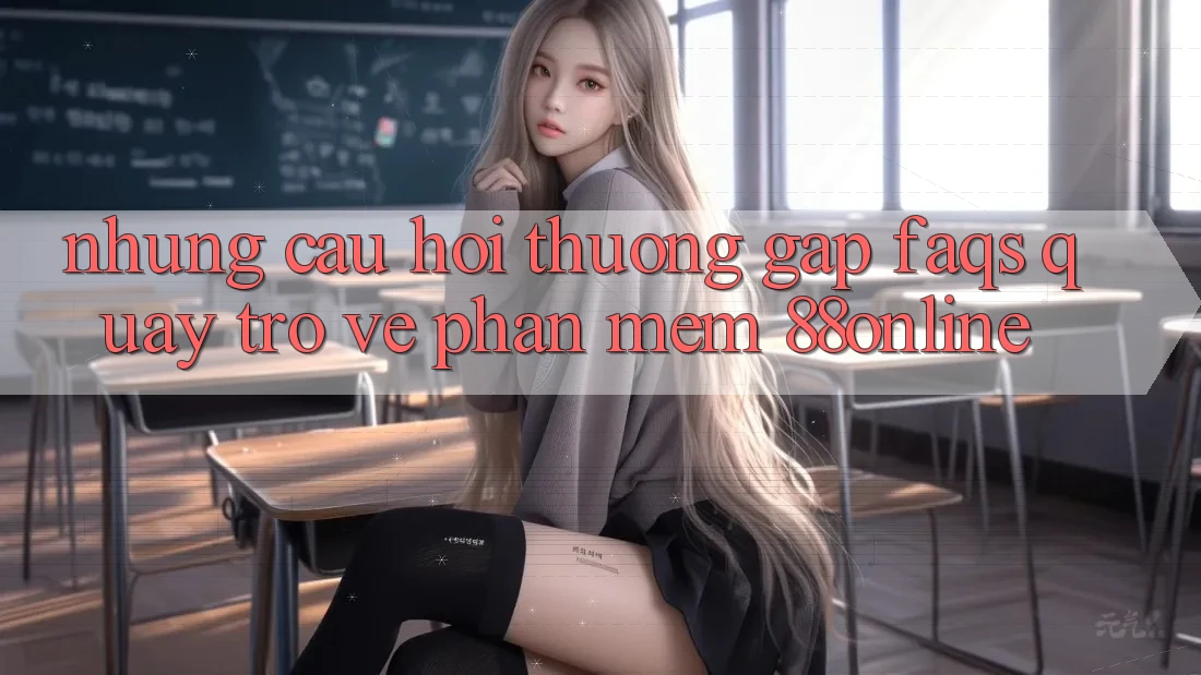 Những Câu Hỏi Thường Gặp (FAQs) Quay trở về Phần mềm 88online
